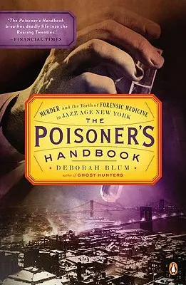 Le manuel de l'empoisonneur : Le meurtre et la naissance de la médecine légale dans le New York de l'ère du jazz - The Poisoner's Handbook: Murder and the Birth of Forensic Medicine in Jazz Age New York