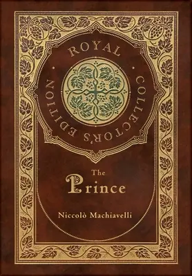 Le Prince (Édition royale de collection) (annoté) (couverture rigide pelliculée avec jaquette) - The Prince (Royal Collector's Edition) (Annotated) (Case Laminate Hardcover with Jacket)