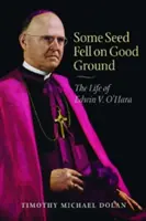 Une graine est tombée sur une bonne terre : La vie d'Edwin V. O'Hara - Some Seed Fell on Good Ground: The Life of Edwin V. O'Hara