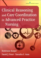 Raisonnement clinique et coordination des soins en pratique infirmière avancée - Clinical Reasoning and Care Coordination in Advanced Practice Nursing
