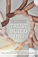 Construire la confiance : Une conversation honnête sur la race, la réconciliation et la responsabilité - Trustbuilding: An Honest Conversation on Race, Reconciliation, and Responsibility