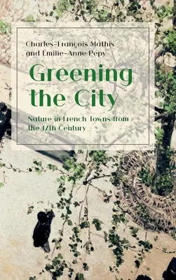 Verdir la ville : La nature dans les villes françaises du XVIIe siècle - Greening the City: Nature in French Towns from the 17th Century