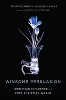 Winsome Persuasion : L'influence chrétienne dans un monde post-chrétien - Winsome Persuasion: Christian Influence in a Post-Christian World