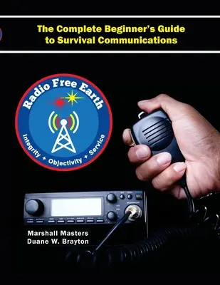 Radio Free Earth : The Complete Beginner's Guide to Survival Communications (Paperback) - Radio Free Earth: The Complete Beginner's Guide to Survival Communications (Paperback)