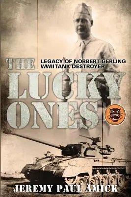 Les chanceux : L'héritage de Norbert Gerling, destructeur de chars de la Seconde Guerre mondiale - The Lucky Ones: The Legacy of Norbert Gerling WWII Tank Destroyer