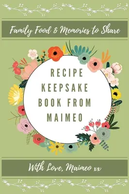 Livre de recettes de Maimeo : Souvenirs de famille à partager - Recipe Keepsake Book From Maimeo: Family Food Memories to Share