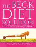 Le journal de la solution Beck Diet pour la perte de poids : Suivez vos progrès et voyez ce qui fonctionne : Un must pour tous ceux qui suivent la solution Beck Diet. - The Beck Diet Solution for Weight Loss Journal: Track Your Progress See What Works: A Must for Anyone on the Beck Diet Solution