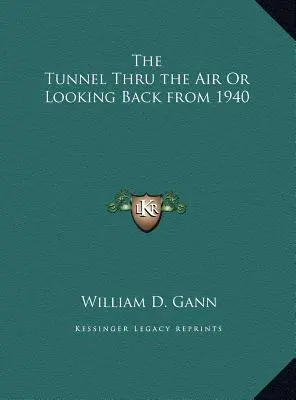 Le tunnel de l'air ou un regard rétrospectif sur 1940 - The Tunnel Thru the Air Or Looking Back from 1940