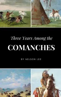 Trois ans chez les Comanches - Three Years Among the Comanches