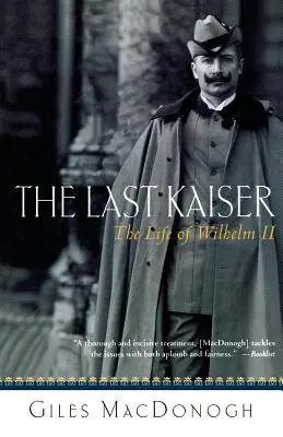 Le dernier Kaiser : La vie de Guillaume II - The Last Kaiser: The Life of Wilhelm II