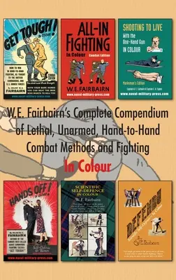 Le compendium complet de W.E. Fairbairn sur les méthodes de combat à mains nues et mortelles et sur le combat. En couleur - W.E. Fairbairn's Complete Compendium of Lethal, Unarmed, Hand-to-Hand Combat Methods and Fighting. In Colour