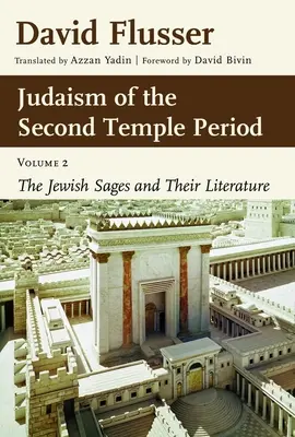 Le judaïsme de la période du Second Temple, volume 2 : Les sages juifs et leur littérature - Judaism of the Second Temple Period, Volume 2: The Jewish Sages and Their Literature