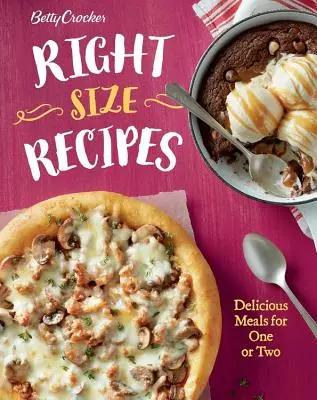 Betty Crocker Right-Size Recipes : De délicieux repas pour une ou deux personnes - Betty Crocker Right-Size Recipes: Delicious Meals for One or Two