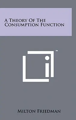 Théorie de la fonction de consommation - A Theory Of The Consumption Function