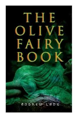 Le livre des fées olive : 29 contes de fées, contes épiques et légendes - The Olive Fairy Book: 29 Fairy Stories, Epic Tales & Legends