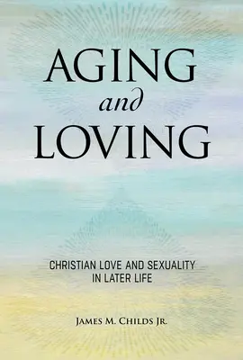 Vieillir et aimer : Foi chrétienne et sexualité à un âge avancé - Aging and Loving: Christian Faith and Sexuality in Later Life