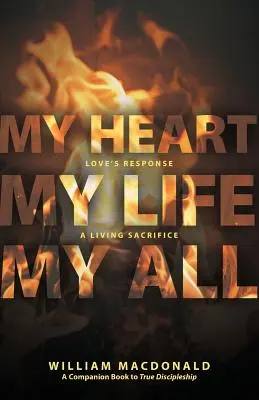 Mon cœur, ma vie, mon tout : La réponse de l'amour, un sacrifice vivant - My Heart, My Life, My All: Love's Response, a Living Sacrifice