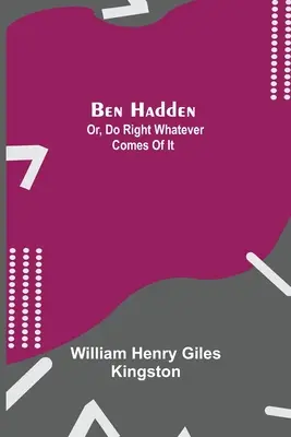 Ben Hadden ; ou, faire ce qu'il faut quoi qu'il arrive - Ben Hadden; Or, Do Right Whatever Comes Of It