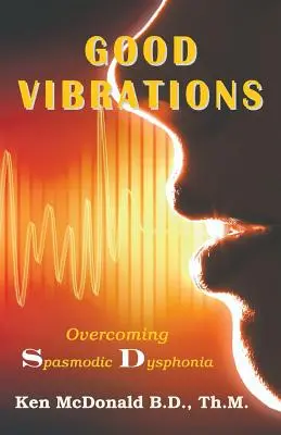 Les bonnes vibrations : Surmonter la dysphonie spasmodique - Good Vibrations: Overcoming Spasmodic Dysphonia