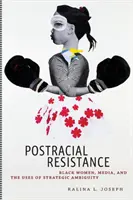 Résistance postraciale : Les femmes noires, les médias et l'utilisation de l'ambiguïté stratégique - Postracial Resistance: Black Women, Media, and the Uses of Strategic Ambiguity