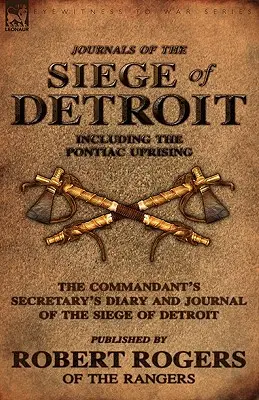 Journals of the Siege of Detroit : Including the Pontiac Uprising, the Commandant's Secretary's Diary and Journal of the Siege of Detroit Publié par - Journals of the Siege of Detroit: Including the Pontiac Uprising, the Commandant's Secretary's Diary and Journal of the Siege of Detroit Published by