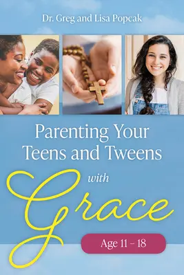 Élever ses adolescents et préadolescents avec grâce - Parenting Your Teens and Tweens with Grace