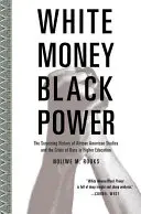 White Money/Black Power : L'histoire surprenante des études afro-américaines et la crise de la race dans l'enseignement supérieur - White Money/Black Power: The Surprising History of African American Studies and the Crisis of Race in Higher Education