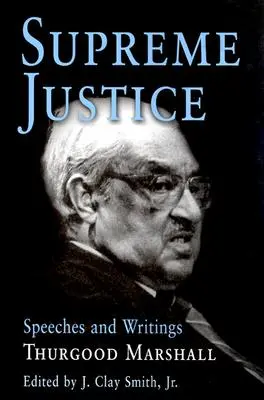 La justice suprême : Discours et écrits : Thurgood Marshall - Supreme Justice: Speeches and Writings: Thurgood Marshall