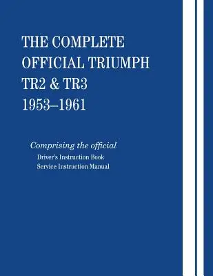 La Triumph TR2 et TR3 officielle complète : 1953-1961 - The Complete Official Triumph TR2 & TR3: 1953-1961