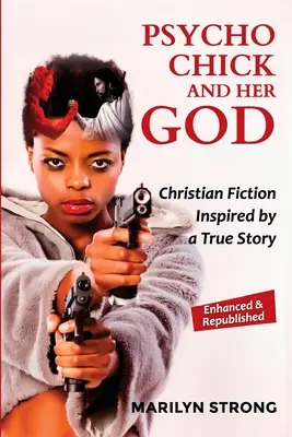 Psycho Chick et son Dieu : Une fiction chrétienne inspirée d'une histoire vraie - Psycho Chick and her God: Christian Fiction Inspired by a True Story