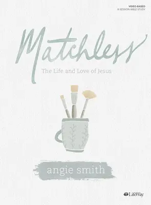 Matchless - Livre d'étude biblique : La vie et l'amour de Jésus - Matchless - Bible Study Book: The Life and Love of Jesus