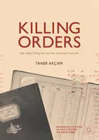 L'ordre de tuer : Les télégrammes de Talat Pacha et le génocide arménien - Killing Orders: Talat Pasha's Telegrams and the Armenian Genocide