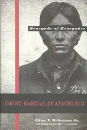 Cour martiale d'Apache Kid : le renégat des renégats - Court-Martial of Apache Kid: The Renegade of Renegades
