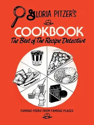 Le livre de cuisine de Gloria Pitzer - Le meilleur de la détective des recettes : Des aliments célèbres dans des lieux célèbres - Gloria Pitzer's Cookbook - The Best of the Recipe Detective: Famous Foods From Famous Places