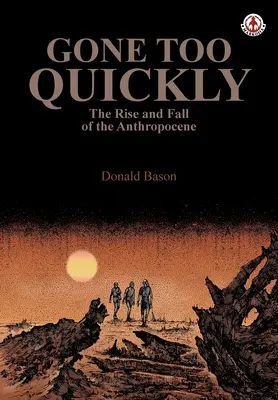 Partis trop vite : L'essor et le déclin de l'Anthropocène - Gone too Quickly: The Rise and Fall of the Anthropocene