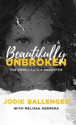 La fille de la prostituée : La fille de la prostituée - Beautifully Unbroken: The Prostitute's Daughter