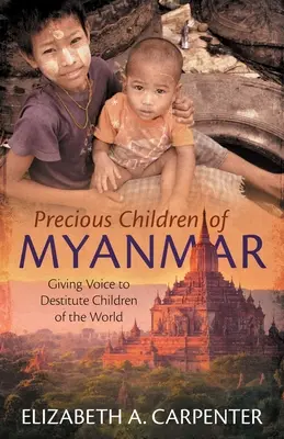 Les précieux enfants du Myanmar : Donner une voix aux enfants démunis du monde entier - Precious Children of Myanmar: Giving Voice to Destitute Children of the World