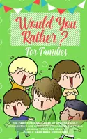 Would you Rather : Le livre familial de questions stupides, stimulantes et absolument hilarantes pour les enfants, les adolescents et les adultes. - Would you Rather: The Family Friendly Book of Stupidly Silly, Challenging and Absolutely Hilarious Questions for Kids, Teens and Adults