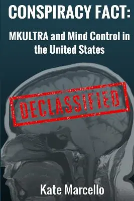 Conspiracy Fact : Mkultra et Mind Control aux États-Unis : Déclassifié - Conspiracy Fact: Mkultra and Mind Control in the United States: Declasssified