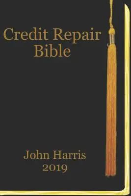 La Bible du Réparation de Crédit : Le livre de l'évaluation et de la réparation du crédit - Credit Repair Bible: Credit Rating and Repair Book