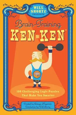 Will Shortz présente le Kenken : 100 énigmes logiques stimulantes qui rendent plus intelligent. - Will Shortz Presents Brain-Training Kenken: 100 Challenging Logic Puzzles That Make You Smarter