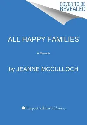 Toutes les familles heureuses : Un mémoire - All Happy Families: A Memoir