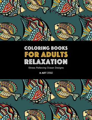 Livres de coloriage pour adultes - Relaxation : Dessins océaniques anti-stress : Dauphins, baleines, requins, poissons, méduses, étoiles de mer, hippocampes, tortues ; créatures - Coloring Books for Adults Relaxation: Stress Relieving Ocean Designs: Dolphins, Whales, Shark, Fish, Jellyfish, Starfish, Seahorses, Turtles; Creature