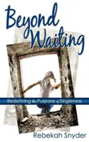 Au-delà de l'attente : Redéfinir le but du célibat - Beyond Waiting: Redefining the Purpose of Singleness