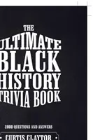 L'ultime livre de devinettes sur l'histoire des Noirs - The Ultimate Black History Trivia Book
