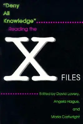 Refuser tout savoir : Lire les X-Files - Deny All Knowledge: Reading the X-Files