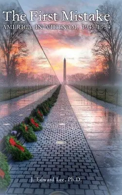 La première erreur : L'Amérique au Vietnam, 1945-1954 - The First Mistake: America In Vietnam, 1945-1954