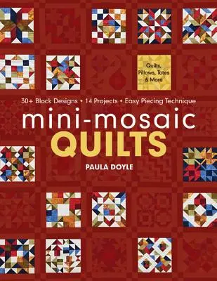 Mini-Mosaic Quilts : 30+ motifs de blocs, 14 projets, technique de piquage facile - Édition imprimée à la demande - Mini-Mosaic Quilts: 30+ Block Designs, 14 Projects, Easy Piecing Technique - Print-On-Demand Edition