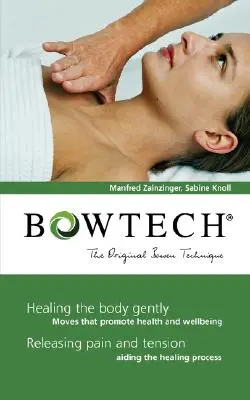 BOWTECH - La technique Bowen originale : Guérir le corps en douceur, libérer la douleur et la tension - BOWTECH - The Original Bowen Technique: Healing the body gently, Releasing pain and tension