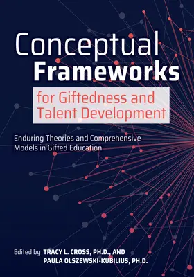 Cadres conceptuels pour la douance et le développement des talents : Théories durables et modèles globaux dans l'éducation des personnes douées - Conceptual Frameworks for Giftedness and Talent Development: Enduring Theories and Comprehensive Models in Gifted Education